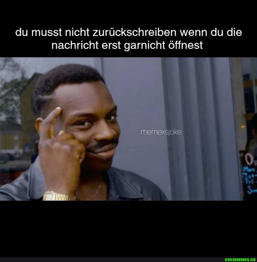 du musst nicht zurückschreiben wenn du die nachricht erst garnicht öffnest