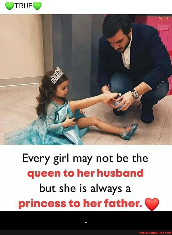 QTRUEW
Every girl may not be the queen to her husband but she is always a
princess to her father. C) - .