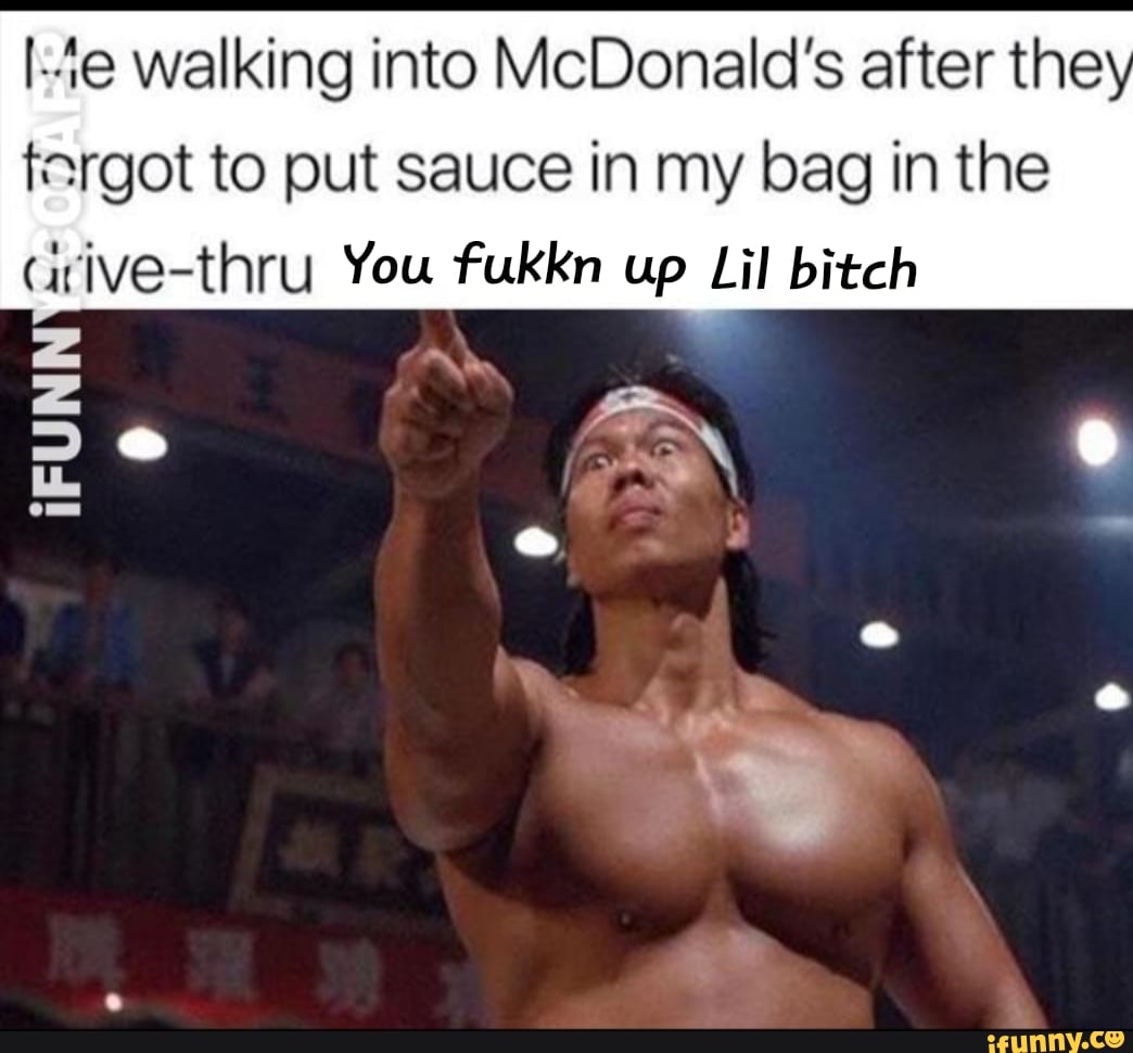 I-4e walking into McDonald's after the
fargot to put sauce in my bag in the
drive-thru You fukkn up Lil bitch