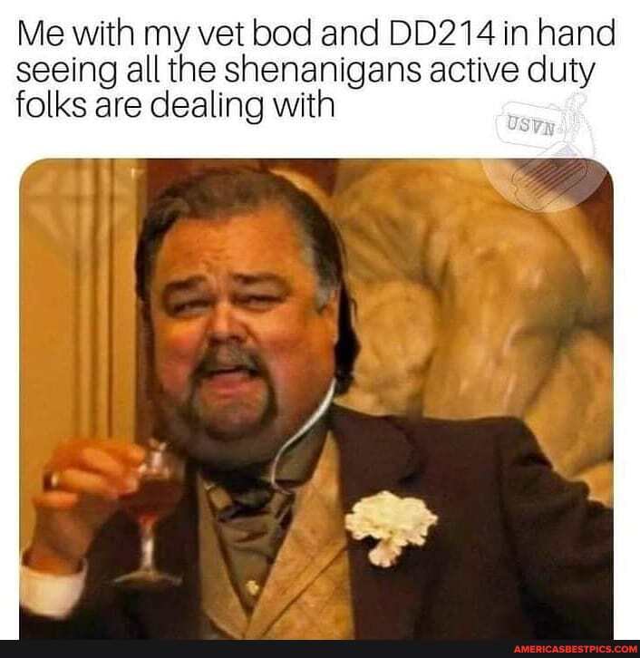 Me with my vet bod and DD214 in hand seeing all the shenanigans active duty folks are dealing with