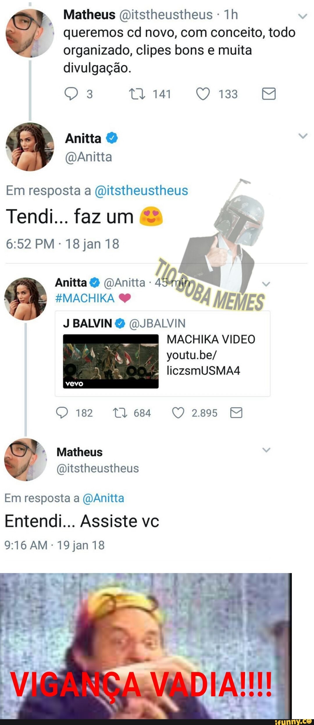 queremos cd novo, com conceito, todo
organizado, clipes bons e muita
divulgação.
Em resposta a @itstheustheus
A
À
Anitta O (DAnitta 84 MEMES
J BALVIN @JBALVIN
MACHIKA VIDEO
8
O 182 Tl 684 O 2895 MN
Em resposta a @Anitta
Entendi... Assiste vc