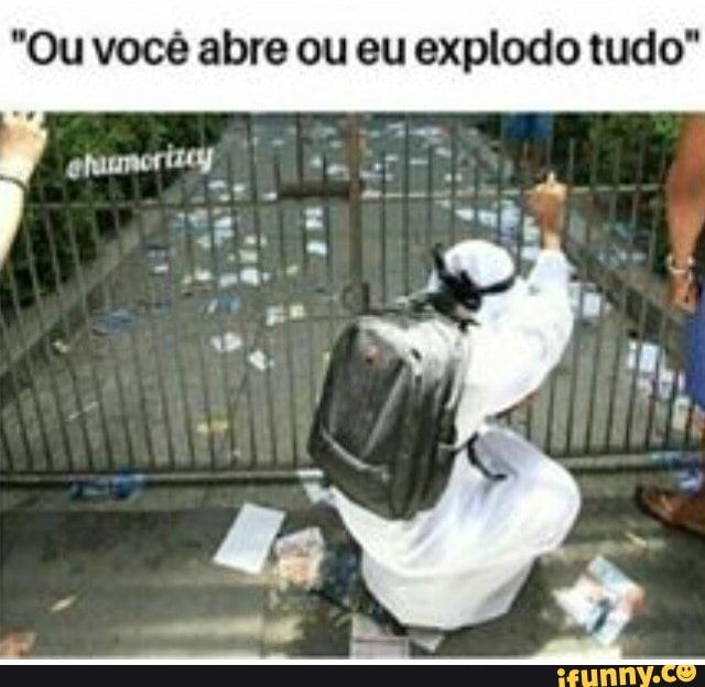 "Ou você abre ou eu explodo tudo"