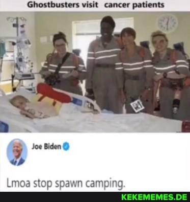 Ghostbusters visit cancer patients
Joe Biden
Lmoa stop spawn camping.