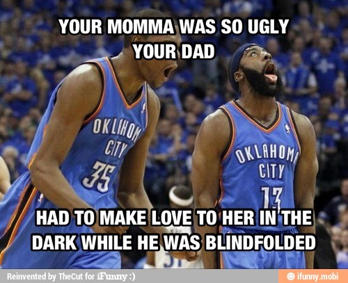 YOUR MOMMA\WAS SO UGLY
YOUR\DAD 2.
7/7 HAD
m al LOVE LA
WHILE WAS, OT 8