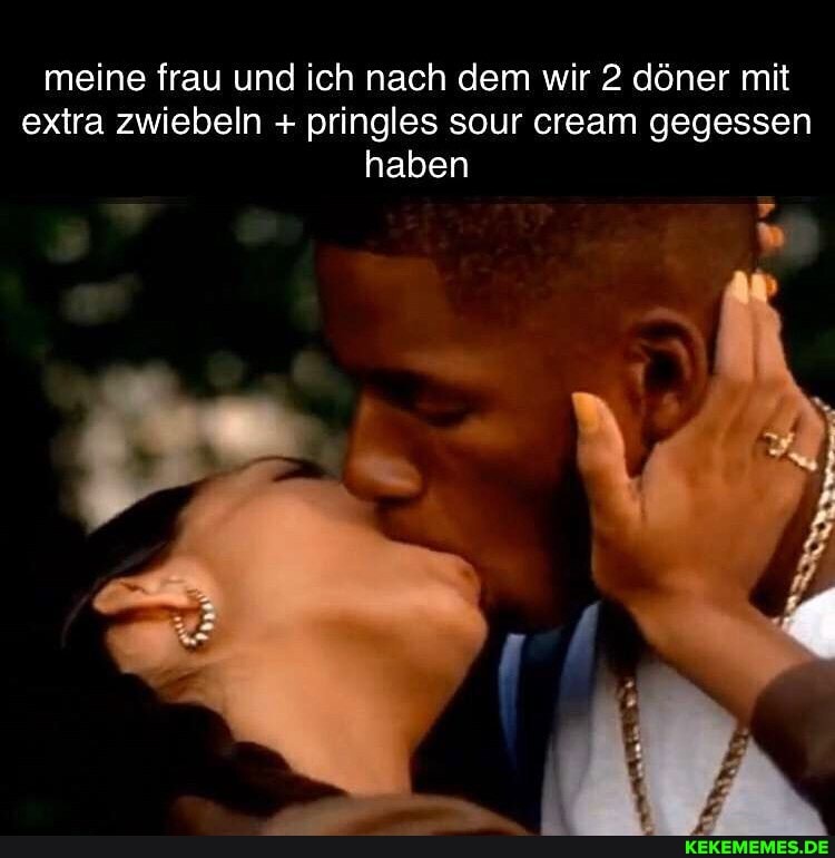 meine frau und ich nach dem wir 2 döner mit extra zwiebeln + pringles sour cream gegessen haben