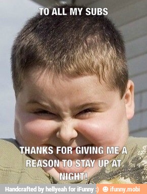 O ALL MY SUBS.