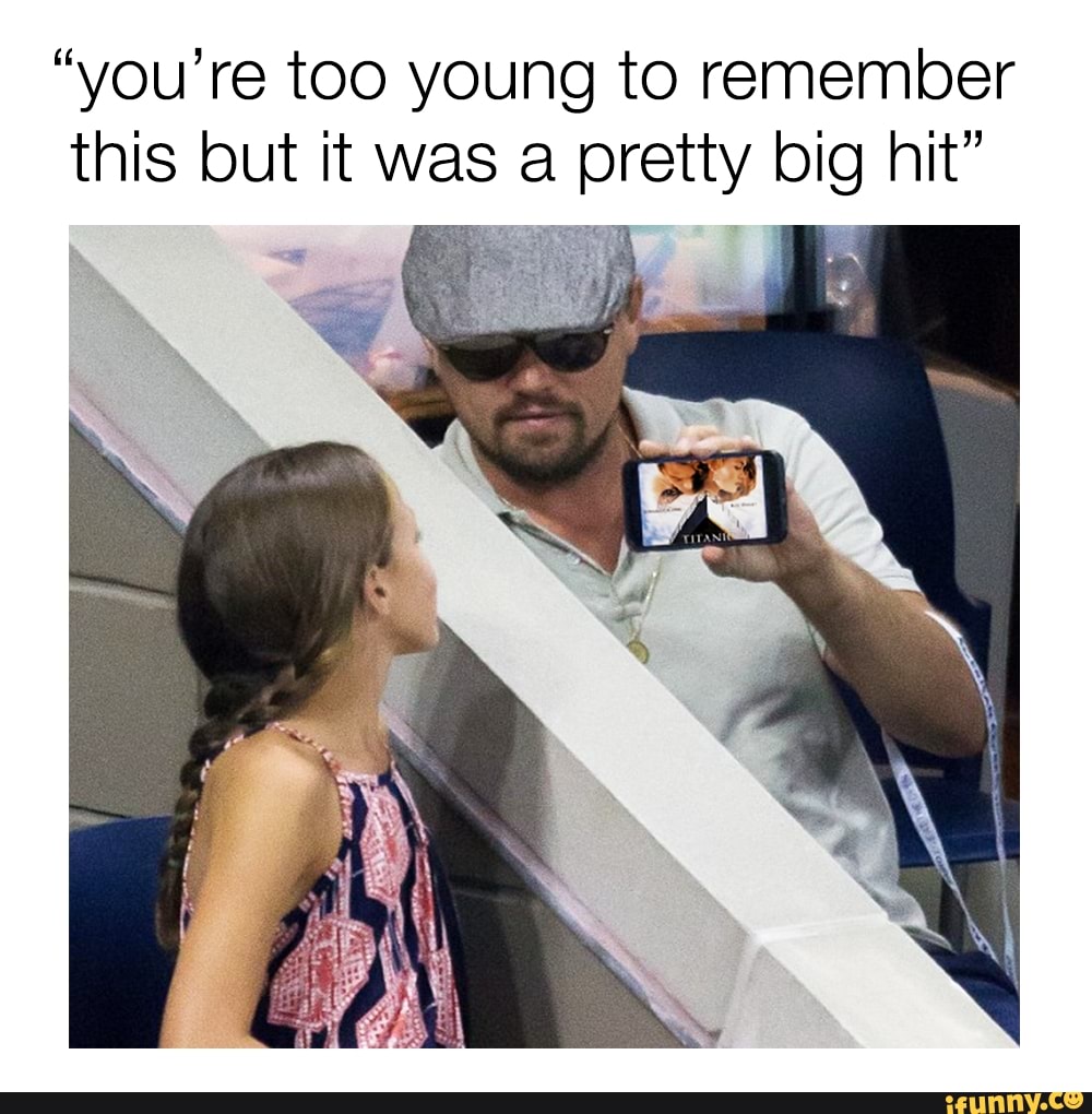 "you're Too Young To Remember This But It Was A Pretty Big Hit" - IFunny