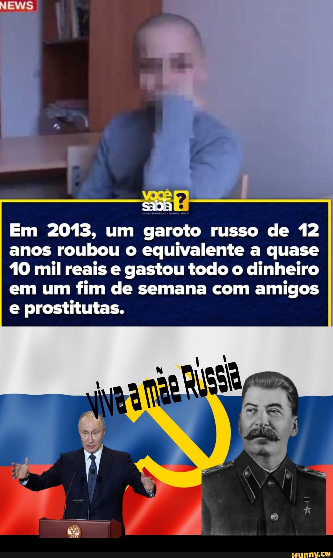Em 2013, um garoto russo de 12 anos roubou o equivalente a quase
10 mil reais e gastou todo o dinheiro em um fim de semana com amigos e prostitutas.