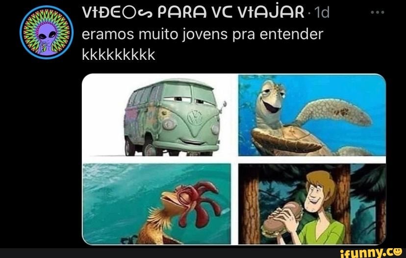 VIDE PARA VC VIAJOR eramos muito jovens pra entender
kkkkkkkkk