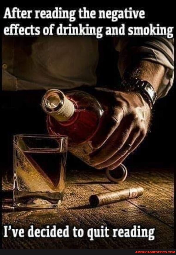 After reading the negative effects of drinking and smoking
ve decided to quit reading