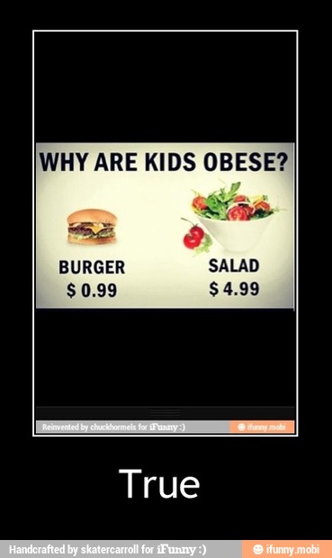 WHY ARE KIDS OBESE?
BURGER - True