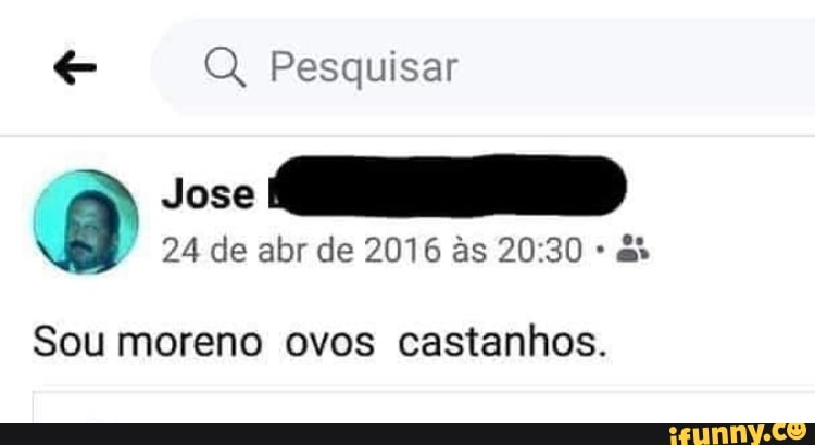 Q, Pesquisar
Jose
24 de abr de 2016 as 2030
Sou moreno ovos castanhos.
