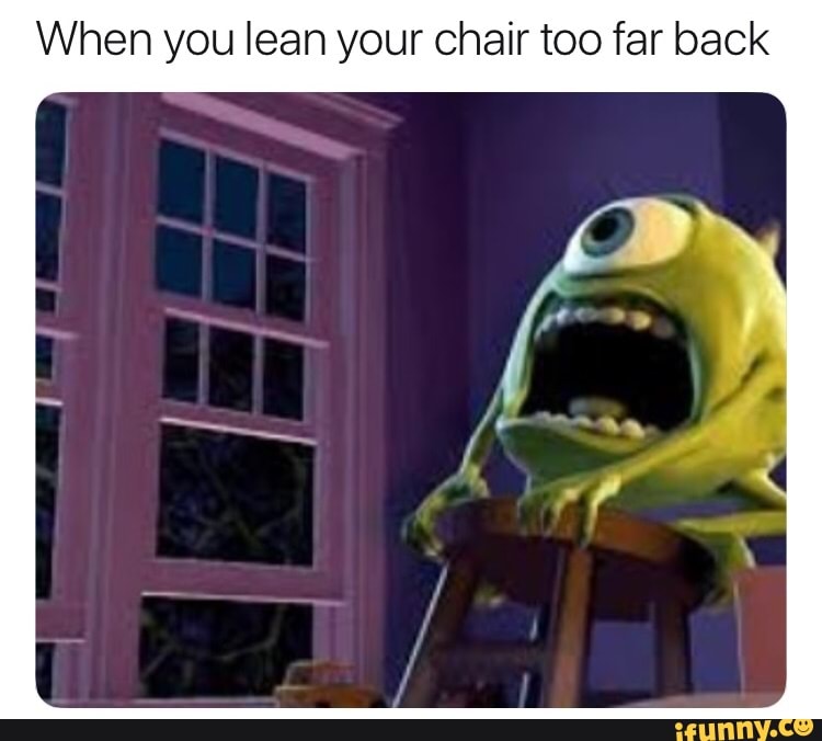 When you lean your chair too far back - iFunny :)