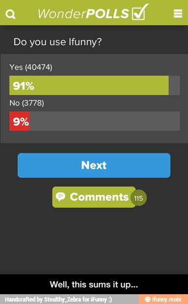 Do you use Ifunny?
Yes (40474) - Well, this sums it up...