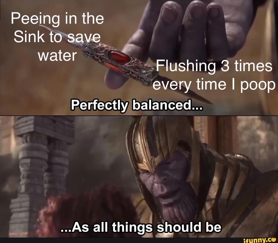 Peeing in the Sink to save water Flushing 3 times every time I poop