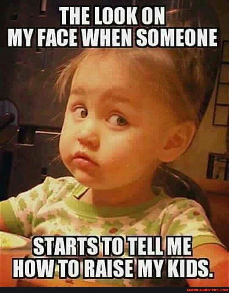 THE LOOK ON MY FACE WHEN SOMEONE
START TEAL IDS,