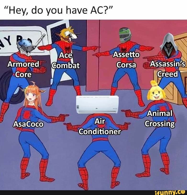 "Hey, do you have AC?"
Assetto
Corsa
Armored 'Go
Core
Corsa
Animal
AsaCoco Air Crossing
Conditioner,