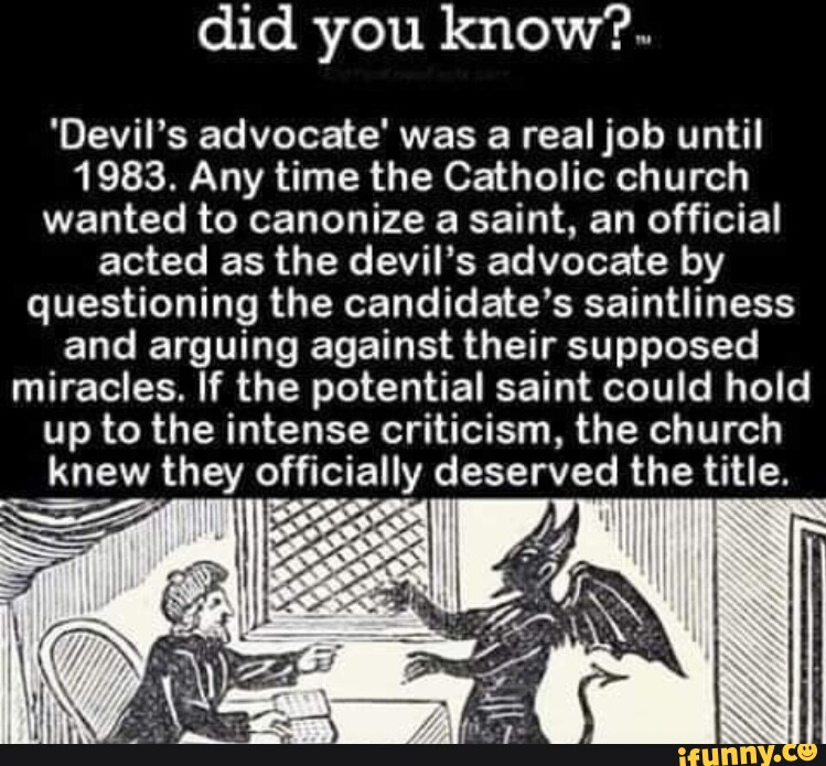 Questioning Devil Did you know?. 'Devil's advocate' was a real job until 1983. Any time ...