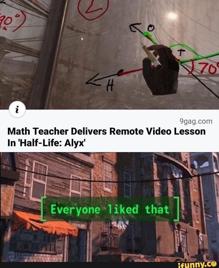 9gag.com
Math Teacher Delivers Remote Video Lesson
In 'Half-Life: Alyx'
