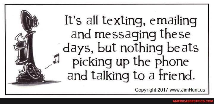 It's all texting, emailing and messaging these days, but nothing beats picking up the phone and talking to a friend.
Copyright 2017 wee JmHunt us