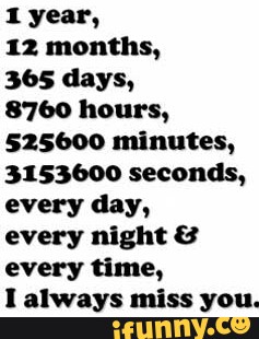 1 Year 12 Months 365 Days 8760 Hours Minutes Seconds Every Day Every Night 8 Every Time I Always Miss You