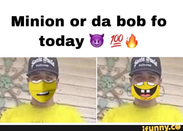 Minion or da bob fo today iFunny