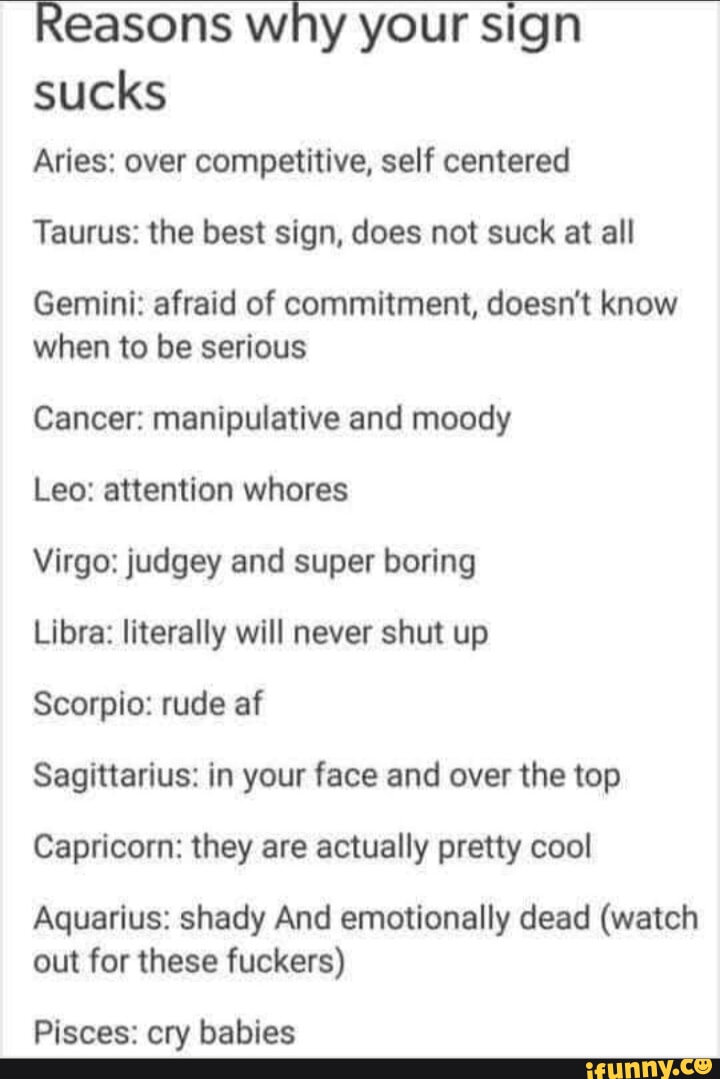 Reasons why your sign sucks Aries: over competitive, self centered ...