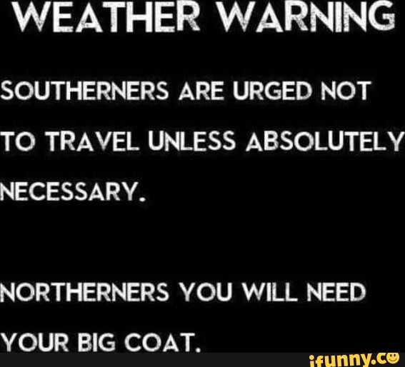 WEATHER WARNING SOUTHERNERS ARE URGED NOT TO TRAVEL UNLESS ABSOLUTELY