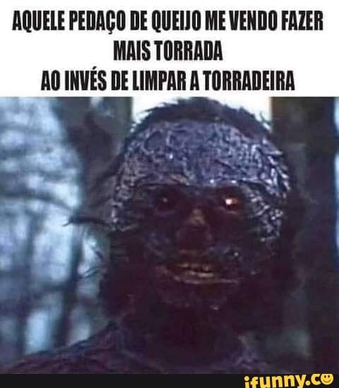 AQUELE PEDAÇO DE QUEIJO ME VENDO FAZER NAISTORRADA AO INVÉS DE LIMPAR A TORRADEIRA