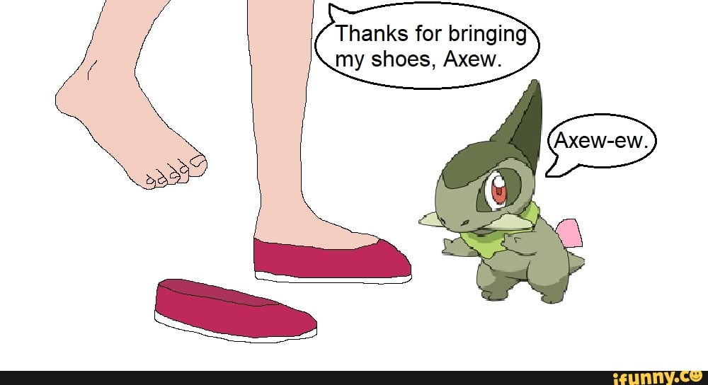 Thanks for bringing my shoes, Axew.
