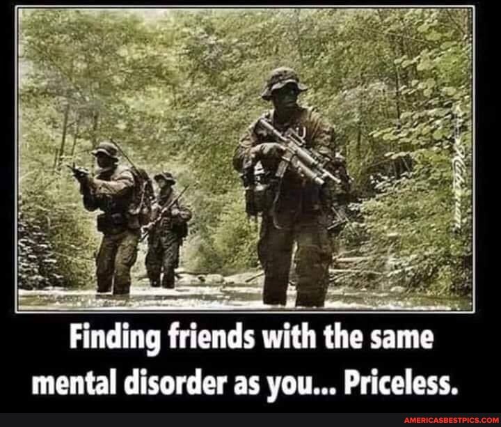 Finding friends with the same mental disorder as you... Priceless.