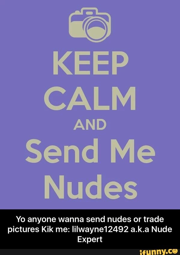 or trade pictures Kik me: Iilwayne12492 a.k.a Nude Expert - Yo anyone wanna...