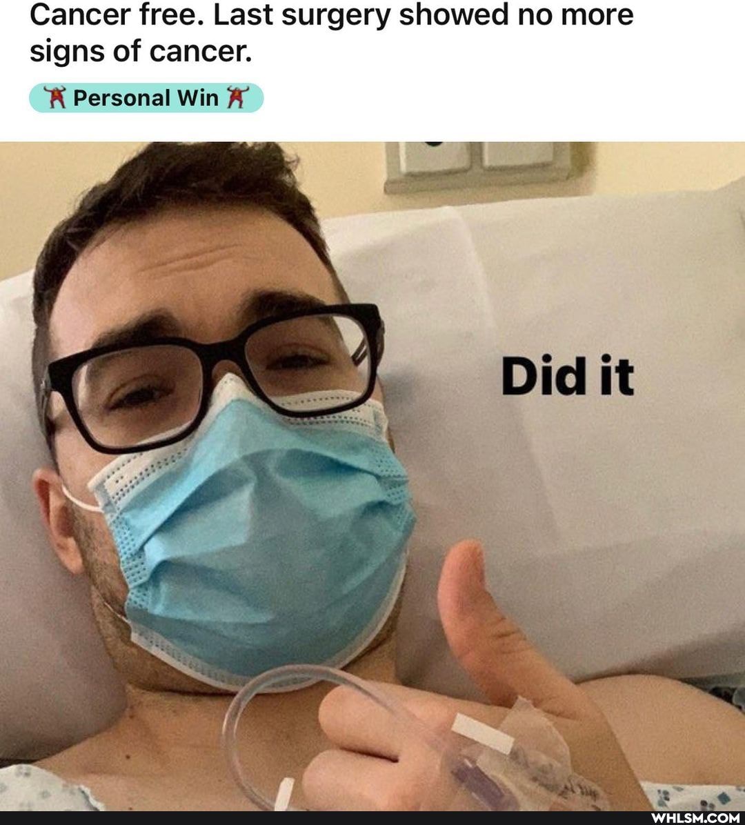 Cancer free. Last surgery showed no more signs of cancer.
Personal Win
