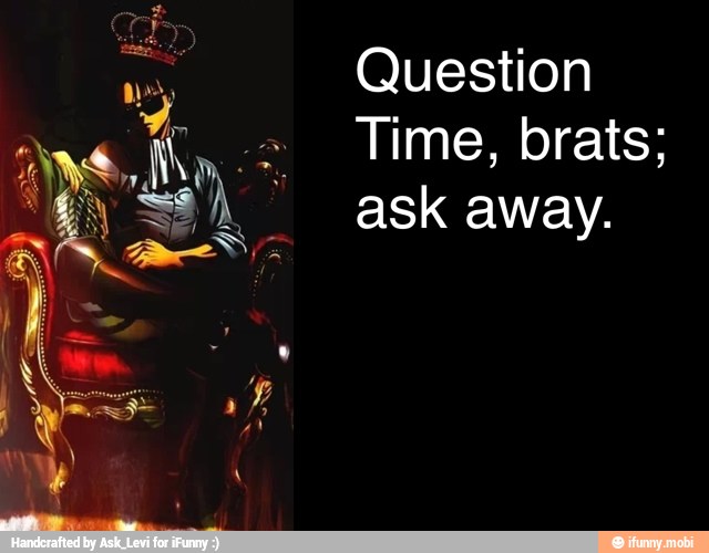 Question
Time, brats;
ask away.