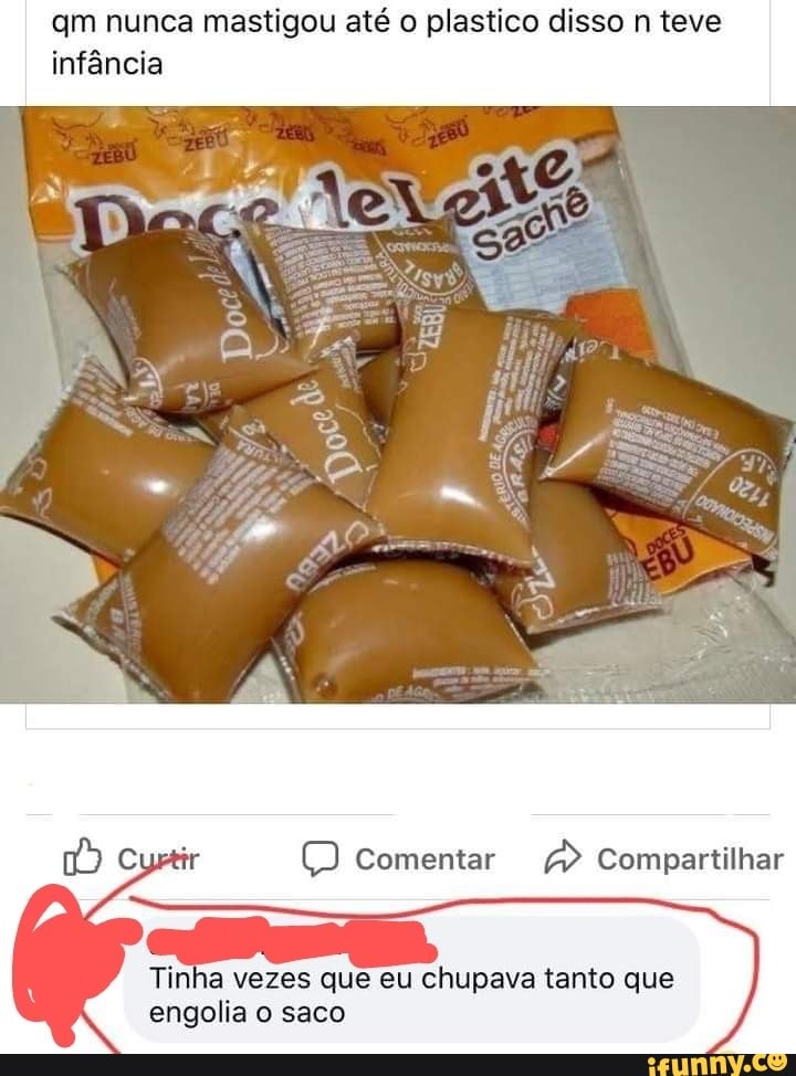 am nunca mastigou até o plastico disso n teve infância
comentar Compartilhar
Tinha vezes que eu chupava tanto que engolia o saco