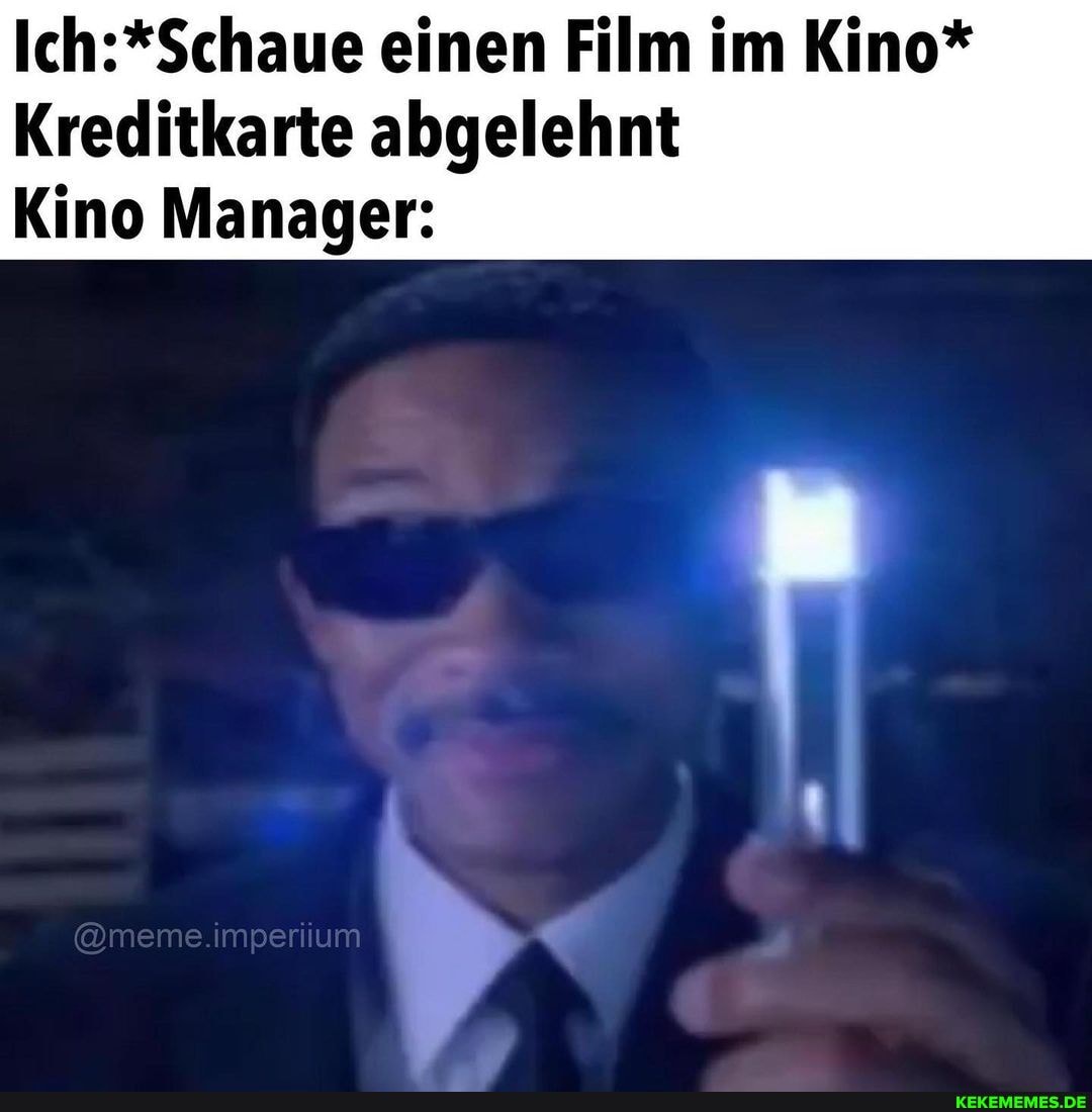 einen Film im Kino*
Kreditkarte abgelehnt
Kino Manager:
@meme.imperiium