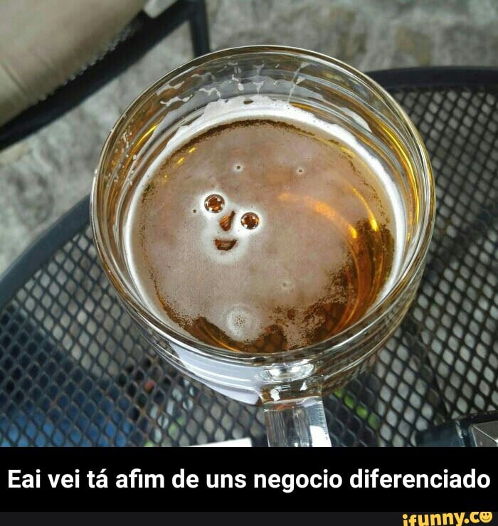 Eai vei tá afim de uns negocio diferenciado - Eai vei tá afim de uns negocio diferenciado