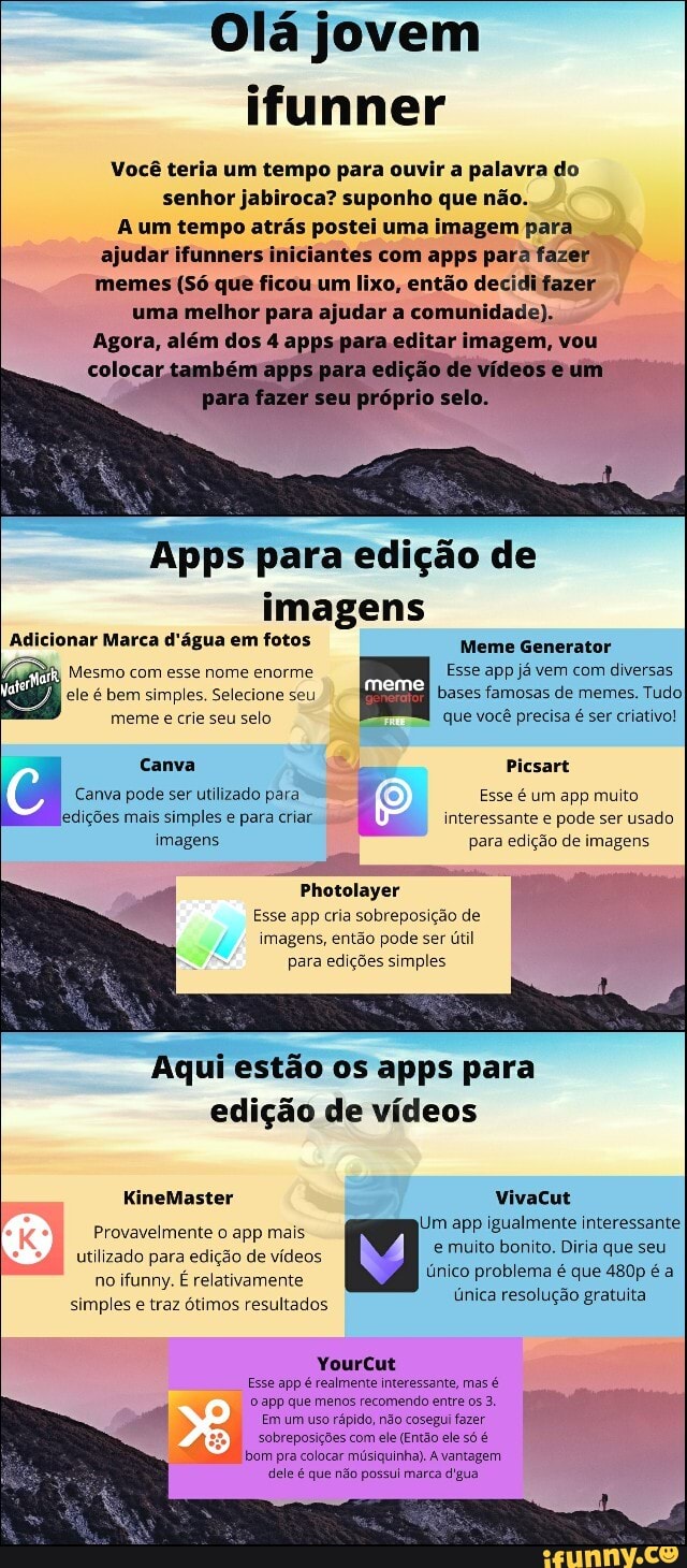 imagens, pode
para edições simples
Aqui estão os apps para
edição de vídeos
Um app igualmente interessante
e muito bonito. Diria que
ar CADA
seu
utilizado para edição de vídeos
ifunny.
Apps para edição de
imagens
Adicionar Marca d'água em fotos
Mana Generate
único problema é que 480p é a
única resolução gratuita
simples e traz ótimos resultados