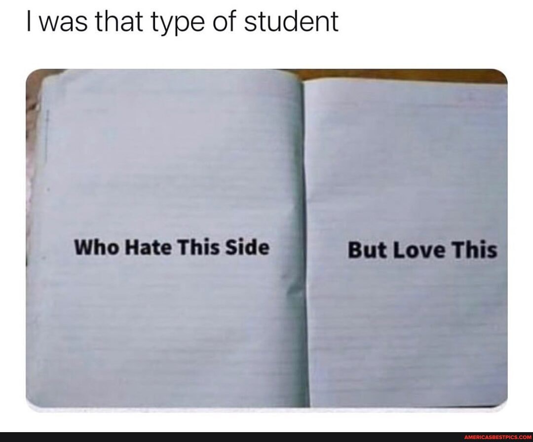 I was that type of student
Whe Hate Side we Leve