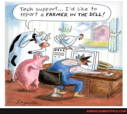 Tech support... L'd like to report FARMER IN THE DELL/