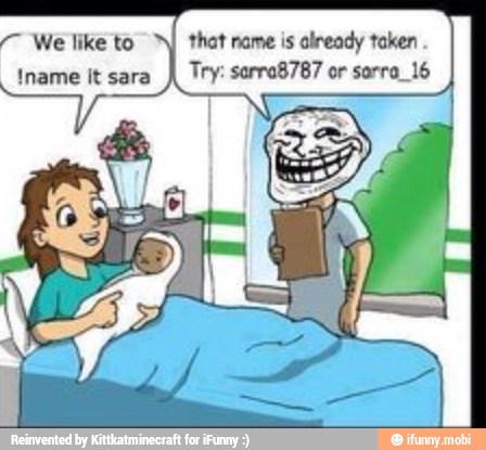 Iname it sara
gs
that name is already taken
Try: sorro8787 or sorra 16