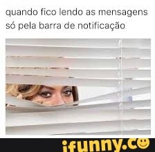 quando fico lendo as mensagens
só pela barra de notificação