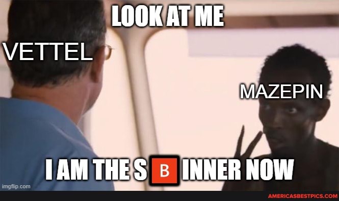 LOOK AT ME VETTEL
MAZEPIN
LAMTHES INNERNOW