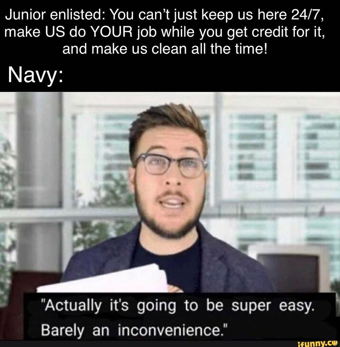 Junior enlisted You can't just keep us here make US do