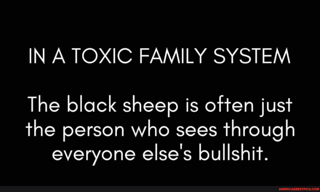 INA TOXIC FAMILY SYSTEM The black sheep is often just the person who ...