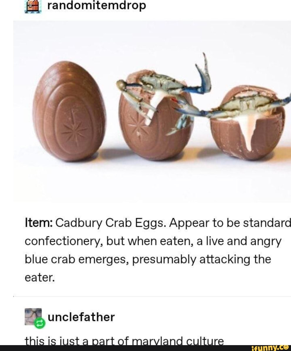 Randomitemdrop Item Cadbury Crab Eggs. Appear to be standard