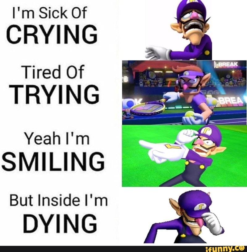 I'm Sick Of
CRYING
Tired Of
TRYING
Yeah I'm
SMILING
But Inside I'm \
DYING re