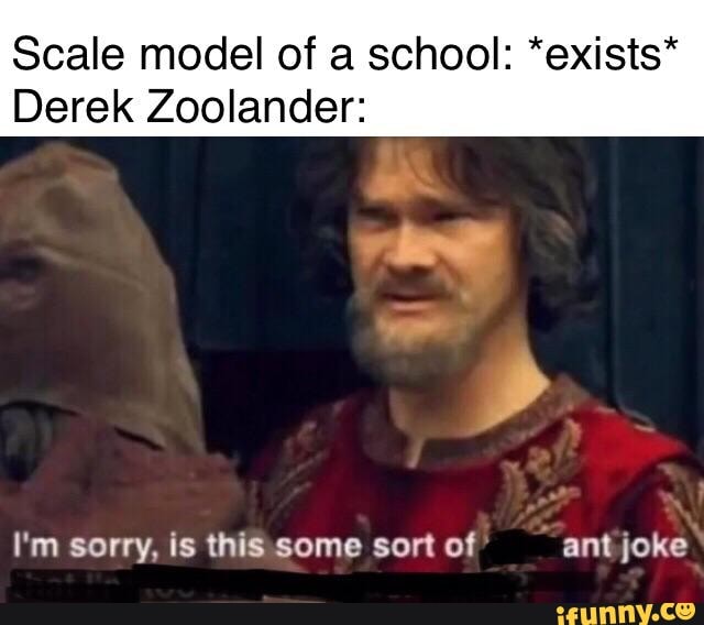 Scale Model Of A School Exists Derek Zoolander I M Sorry Is