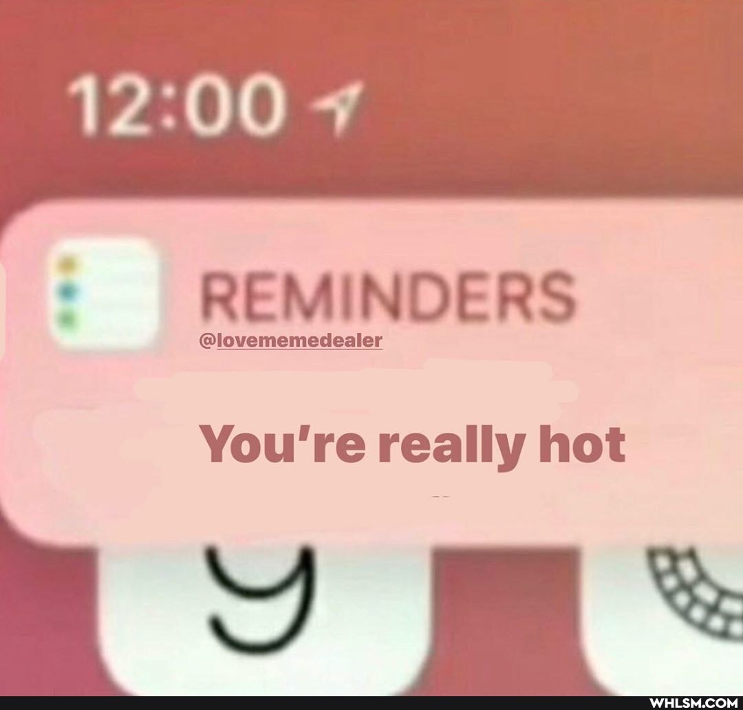 REMINDERS
lovememedealer
You're really hot
mU me