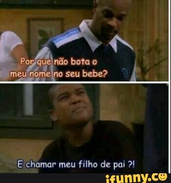 E chamar meu filho de pai